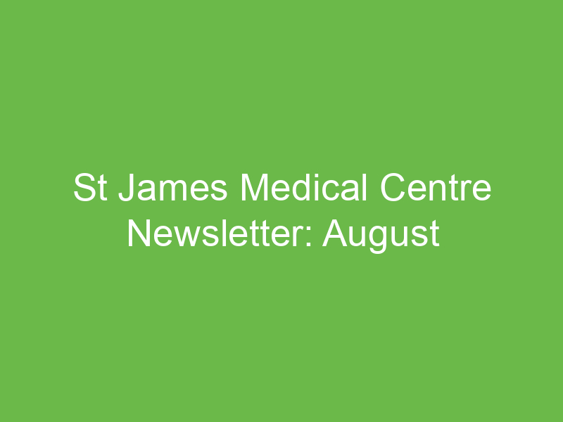 St James Medical Centre Newsletter: August